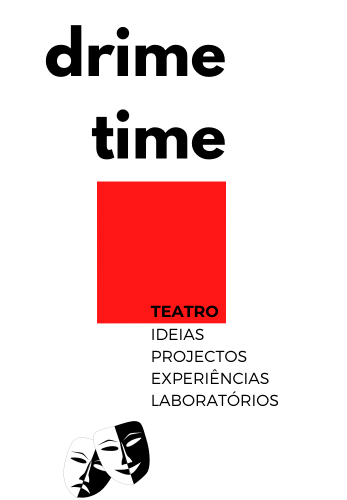Drime Time: Teatro Ideias Projetos, Experiências Laboratórios